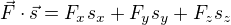 $\vec{F}\cdot\vec{s}=F_xs_x+F_ys_y+F_zs_z$