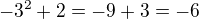 $-3^2+2=-9+3=-6$