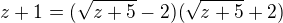 $z+1=(\sqrt{z+5}-2 )(\sqrt{z+5}+2 )$