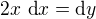 $2x~ \text{d}x=\text{d}y$