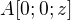 $A[0;0;z]$