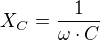$X_{C}=\frac{1}{\omega\cdot C}$