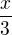 $\frac{x}{3}$