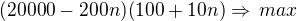$(20000-200n)(100+10n)\Rightarrow\,max$