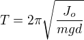 $T=2\pi\sqrt{\frac{J_o}{mgd}}$