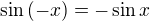 $\sin{(-x)}=-\sin x$