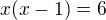 $x(x-1)=6$