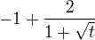 $-1+\frac{2}{1+\sqrt{t}}$