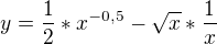 $y=\frac{1}{2}*x\mathrm{}^{-0,5}-\sqrt{x}*\frac{1}{x} $