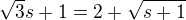 $\sqrt{3}s+1=2+\sqrt{s+1}$