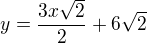 $y=\frac{3x\sqrt{2}}{2}+6\sqrt{2}$