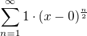 $\sum_{n=1}^{\infty }1\cdot (x-0)^{\frac{n}{2}}$