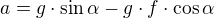 $a=g\cdot \sin \alpha -g\cdot f\cdot \cos \alpha $