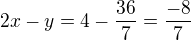 $2x-y=4-\frac {36}7=\frac {-8}7$