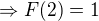 $\Rightarrow F(2) = 1$