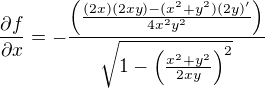 $\frac{\partial f}{\partial x}=-\frac{\left(\frac{(2x)(2xy)-(x^2+y^2)(2y)'}{4x^{2}y^{2}} \right)}{\sqrt{1-\left(\frac{x^2+y^2}{2xy} \right)^2}}$
