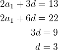 $2a_1+3d=13\\2a_1+6d=22\\3d=9\\d=3$