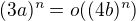 $(3a)^n=o((4b)^n)$