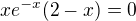 $xe^{-x}(2-x)=0$