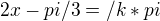 $2x-pi/3=/k*pi$