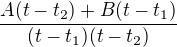 $\frac{A(t-t_2)+B(t-t_1)}{(t-t_1)(t-t_2)}$