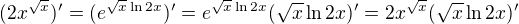 $(2x^{\sqrt{x}})'=(e^{\sqrt{x}\ln{2x}})'=e^{\sqrt{x}\ln{2x}}({\sqrt{x}\ln{2x}})'=2x^{\sqrt{x}}({\sqrt{x}\ln{2x}})'$