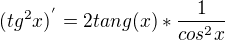 $(tg^2x)^{'}=2tang(x)*\frac{1}{cos^2x}$