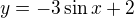 $y=-3 \sin x +2$