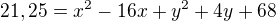 $21,25=x^2-16x+y^2+4y+68$