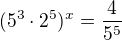 $(5^{3}\cdot 2^{5})^{x}=\frac{4}{5^{5}}$