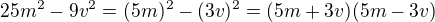$25m^{2}-9v^{2}=(5m)^{2}-(3v)^{2}=(5m+3v)(5m-3v)$