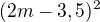 $(2m-3,5)^2$