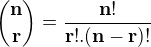$\bf{\binom{n}{r} = \frac{n!}{r!.(n-r)!}}$