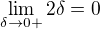 $\lim_{\delta \to0+}2\delta =0$
