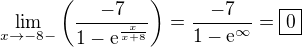 $\lim_{x\to-8-}\(\frac{-7}{1-\text{e}^{\frac{x}{x+8}}}\)=\frac{-7}{1-\text{e}^{\infty}}=\boxed{0}$
