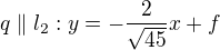 $q\parallel l_{2}: y=-\frac{2}{\sqrt{45}}x+f$