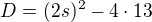 $D=(2s)^2-4\cdot 13$