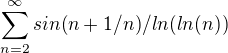 $\sum_{n=2}^{\infty }sin(n+1/n)/ln(ln(n))$