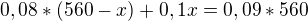 $0,08*(560-x)+0,1x=0,09*560$