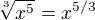 $\sqrt[3]{x^{5}}=x^{5/3}$