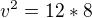 $v^{2}=12*8$