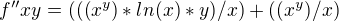 $f''xy= (((x^y)*ln(x)*y)/x) + ((x^y)/x)$