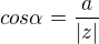 $cos \alpha = \frac{a}{|z|}$