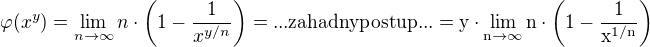 $\varphi(x^y)=\lim_{n\to\infty}n\cdot\(1-\frac{1}{x^{y/n}}\)=\rm{... zahadny postup ...}=y\cdot\lim_{n\to\infty}n\cdot\(1-\frac{1}{x^{1/n}}\)$