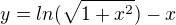 $y= ln(\sqrt{1+x^2})-x$