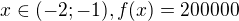 $x\in (-2;-1), f(x)=200000$