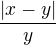 $\frac{|x-y|}{y}$