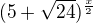 $(5+\sqrt{24})^{\frac{x}{2}}$