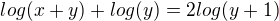 $log(x+y)+log(y)=2log(y+1)$