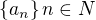 $\{a_n\} n \in N$